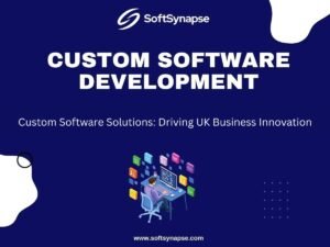 Custom Software Solutions: Driving UK Business Innovation